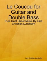 Le Coucou for Guitar and Double Bass - Pure Duet Sheet Music By Lars Christian Lundholm