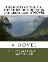 The hosts of the air; the story of a quest in the great war A NOVEL