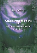 Considerations on the bill For the better government of the Navy