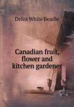 Canadian fruit, flower and kitchen gardener