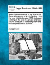 A New Digested Manual of the Acts of the General Assembly of North Carolina