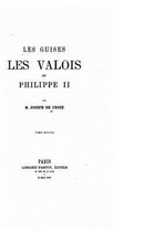 Les Guises, les Valois, et Philippe II