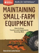 Maintaining Small-Farm Equipment: How to Keep Tractors and Implements Running Well