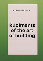 Rudiments of the art of building