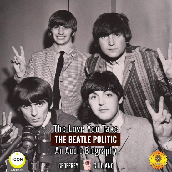 The Love You Take: The Beatle Politic - An Audio Biography - cover
