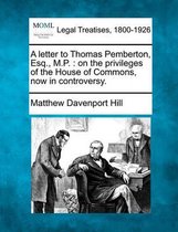 A Letter to Thomas Pemberton, Esq., M.P.