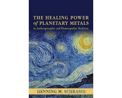 The Healing Power of Planetary Metals in Anthroposophic and Homeopathic Medicine