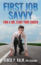 The Savvy Life - First Job Savvy: Find a Job, Start Your Career