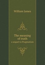 The Meaning of Truth a Sequel to Pragmatism