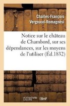 Histoire- Notice Sur Le Ch�teau de Chambord, Sur Ses D�pendances, Sur Les Moyens de l'Utiliser