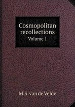 Cosmopolitan recollections Volume 1