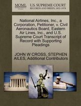 National Airlines, Inc., a Corporation, Petitioner, V. Civil Aeronautics Board, Eastern Air Lines, Inc., and U.S. Supreme Court Transcript of Record with Supporting Pleadings