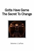 Gotta Have Game the Secret to Change