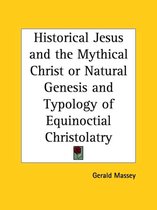 Historical Jesus and the Mythical Christ or Natural Genesis and Typology of Equinoctial Christolatry