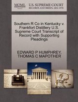 Southern R Co in Kentucky V. Frankfort Distillery U.S. Supreme Court Transcript of Record with Supporting Pleadings