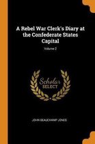 A Rebel War Clerk's Diary at the Confederate States Capital; Volume 2