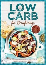 Low Carb fur Berufstatige - Das Low Carb Express Kochbuch mit schnellen und gesunden Low Carb Rezepten