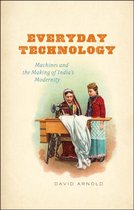 Everyday Technology - Machines and the Making of India's Modernity