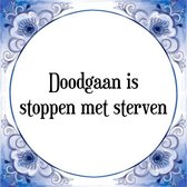 Tegeltje met Spreuk (Tegeltjeswijsheid): Doodgaan is stoppen met sterven + Kado verpakking & Plakhanger