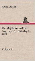 The Mayflower and Her Log July 15, 1620-May 6, 1621 - Volume 6
