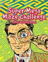Super Mega Maze Challenge Adult Activity Book