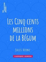Classiques Jeunessse - Les Cinq cents millions de la Bégum