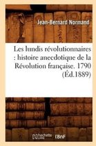 Histoire- Les Lundis Révolutionnaires: Histoire Anecdotique de la Révolution Française. 1790 (Éd.1889)