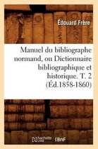Generalites- Manuel Du Bibliographe Normand, Ou Dictionnaire Bibliographique Et Historique. T. 2 (�d.1858-1860)