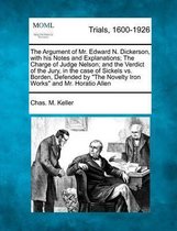The Argument of Mr. Edward N. Dickerson, with His Notes and Explanations; The Charge of Judge Nelson; And the Verdict of the Jury, in the Case of Sickels vs. Borden, Defended by The Novelty I