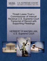 Thrash Lease Trust V. Commissioner of Internal Revenue U.S. Supreme Court Transcript of Record with Supporting Pleadings