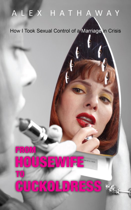 From Housewife to Cuckoldress: How I Took Sexual Control of  ... - cover