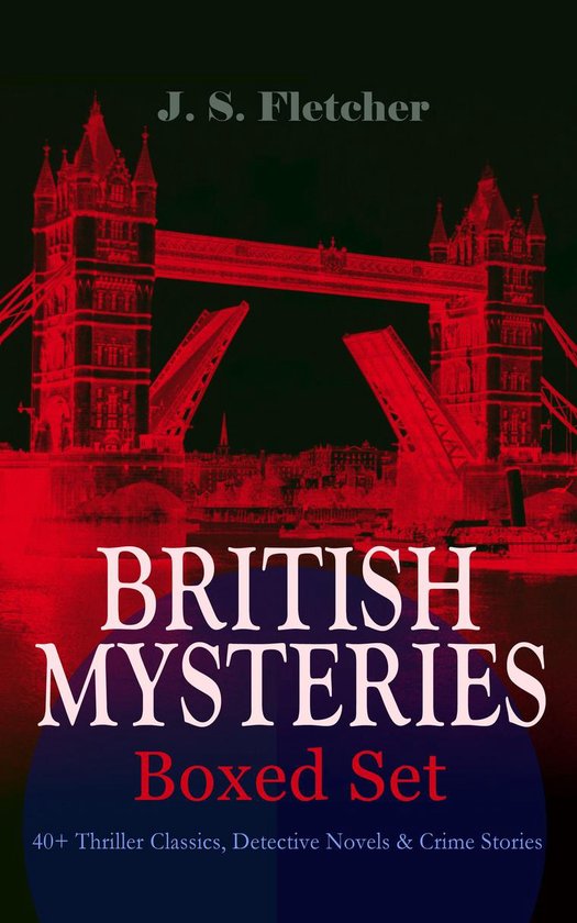 BRITISH MYSTERIES - Boxed Set: 40+ Thriller Classics, Detective Novels & Crime Stories