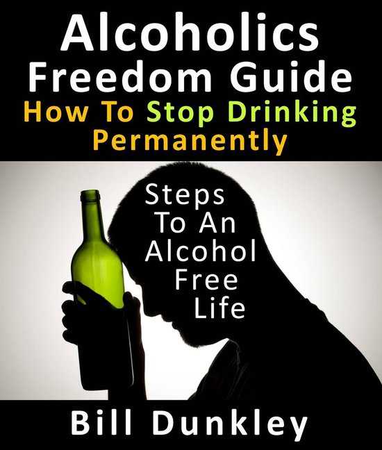 Alcoholics Freedom Guide How To Stop Drinking Permanently Steps To
