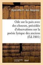 Ode Sur La Paix Avec Des Choeurs, Precedee D'Observations Sur La Poesie Lyrique Des Anciens