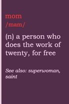 Mom - A Person Who Does the Work of Twenty, for Free