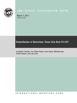 IMF Staff Discussion Notes 11 - Subsidiaries or Branches: Does One Size Fit All?