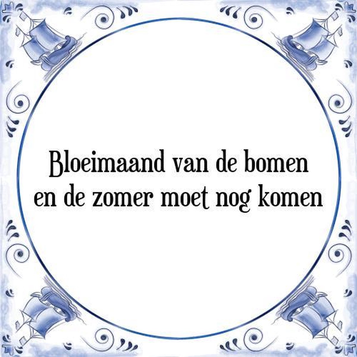 Tegeltje met Spreuk (Tegeltjeswijsheid): Bloeimaand van de bomen en de zomer moet nog komen + Kado verpakking & Plakhanger