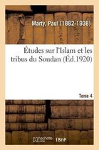 �tudes Sur l'Islam Et Les Tribus Du Soudan. Tome 4