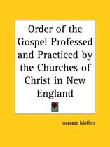Order of the Gospel Professed and Practiced by the Churches of Christ in New England (1700)