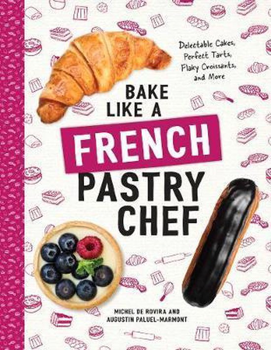 Bake Like a French Pastry Chef – Delectable Cakes, Perfect ... - cover