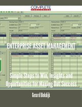 Enterprise Asset Management - Simple Steps to Win, Insights and Opportunities for Maxing Out Success
