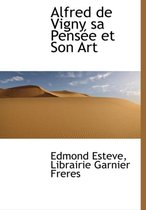 Alfred de Vigny Sa Pens E Et Son Art