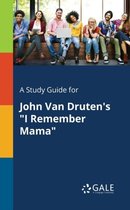 A Study Guide for John Van Druten's "I Remember Mama"