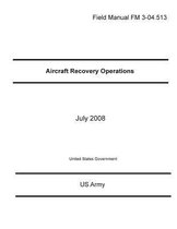 Field Manual FM 3-04.513 Aircraft Recovery Operations July 2008