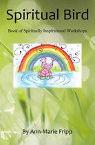 SPIRITUAL BIRD Book of Spiritually inspirational workshops