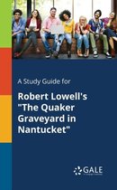 A Study Guide for Robert Lowell's the Quaker Graveyard in Nantucket
