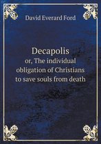 Decapolis or, The individual obligation of Christians to save souls from death