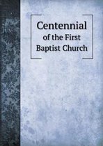 Centennial of the First Baptist Church