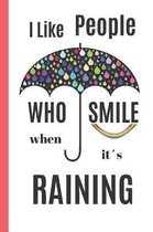 I LIKE PEOPLE Who SMILE When Its RAINING
