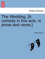 The Wedding. [A Comedy in Five Acts, in Prose and Verse.]